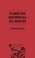 Planimetria sentimentale del disastro di Graziano Graziani edito da Tic