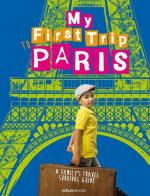 My First trip to Paris. A family's travel survival guide di Sara Degonia, Giovanni Simeone edito da Sime Books