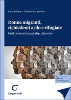Donne migranti, richiedenti asilo e rifugiate. Guida normativa e giurisprudenziale di Ilaria Boiano, Cristina Cecchini edito da Giappichelli