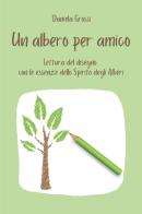 Un albero per amico. Lettura del disegno con le essenze dello Spirito degli Alberi di Daniela Grossi edito da Youcanprint