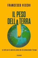 Il peso della terra. La lotta per le materie prime che sta minacciando l'Europa di Francesco Vecchi edito da Piemme