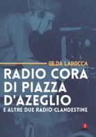 Radio Cora di piazza d'Azeglio e altre due radio clandestine di Gilda Larocca edito da Giuntina