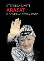 Arafat. Il sovrano senza Stato di Stefania Limiti edito da Castelvecchi