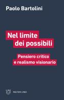 Nel limite dei possibili. Pensiero critico e realismo visionario di Paolo Bartolini edito da Meltemi