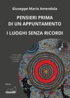 Pensieri prima di un appuntamento. I luoghi senza ricordi di Giuseppe Maria Amendola edito da Calibano
