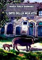 L'orto della mia vita di Maria Teresa Barnabei edito da Atile