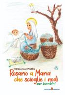 Rosario a Maria che scioglie i nodi per bambini di Nicola Giampietro edito da OasiApp La Pietra d'Angolo