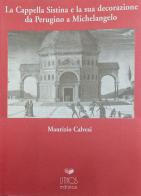 La Cappella Sistina e la sua decorazione da Perugino a Michelangelo di Maurizio Calvesi edito da Lithos