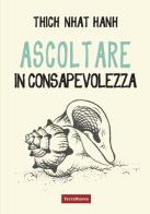 Ascoltare in consapevolezza di Thich Nhat Hanh edito da Terra Nuova Edizioni