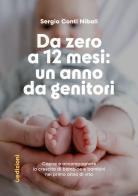 Da 0 a 12 mesi: un anno da genitori di Sergio Conti Nibali edito da Uppa Edizioni