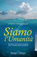 Siamo l'umanità. Osiamo coltivare la pace per il bene dell'umanità di Cheikh Tidiane Gaye edito da Kanaga