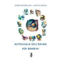 Astrologia dell'anima per bambini di Giada Senigalliesi, Lidia Lo Cascio edito da Nisroch