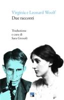 Due racconti. Testo inglese a fronte. Ediz. bilingue di Virginia Woolf, Leonard Woolf edito da Oligo