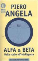 Alfa & Beta. Dalle stelle all'intelligenza di Piero Angela edito da Mondadori