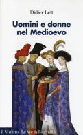 Uomini e donne nel Medioevo. Storia del genere (secoli XII-XV) di Didier Lett edito da Il Mulino