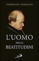 L' uomo delle beatitudini di Fiorenzo Angelini edito da San Paolo Edizioni