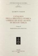Catalogo della discoteca storica «Arrigo ed Egle Agosti» di Reggio Emilia vol.2 di Elisabetta Pasquini edito da Olschki