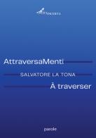 AttraveraMenti-A traverser. Ediz. bilingue di Salvatore La Tona edito da Operaincertaeditore