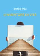 L' inventore di vite di Giorgio Galli edito da Il Seme Bianco