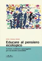 Educare al pensiero ecologico. Letture, scritture e passeggiate per un mondo sostenibile di Rosa Tiziana Bruno edito da TopiPittori