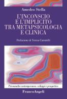 L' inconscio e l'implicito tra metapsicologia e clinica di Amedeo Stella edito da Franco Angeli