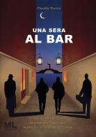 Una sera al bar. Con Contenuto digitale (fornito elettronicamente) di Claudio Ronco edito da Mazzanti Libri