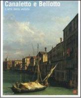 Canaletto e Bellotto. Due vedutisti veneziani a confronto. Catalogo della mostra (Torino, 14 marzo-15 giugno 2008) edito da Silvana