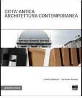 Città antica. Architettura contemporanea di Camillo Botticini, Germano Rovetta edito da Maggioli Editore