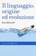 Il linguaggio: origine ed evoluzione di Ines Adornetti edito da Carocci