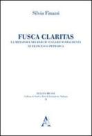 Fusca claritas. La metafora nei Rerum vulgarium fragmenta di Francesco Petrarca di Silvia Finazzi edito da Aracne