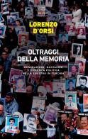 Oltraggi della memoria. Generazioni, nostalgie e violenza politica nella sinistra in Turchia di Lorenzo D'Orsi edito da Meltemi