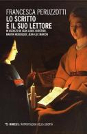 Lo scritto e il suo lettore. In ascolto di Jean-Louis Chrétien, Martin Heidegger, Jean-Luc Marion di Francesca Peruzzotti edito da Mimesis