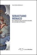 Sebastiano Monaco. Nel contesto della pittura siciliana del secondo Settecento. Ediz. illustrata di Fina S. Barbagallo edito da LetteraVentidue