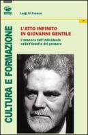 L'atto infinito in Giovanni Gentile. L'assenza dell'individuale nella filosofia del pensare di Luigi Di Franco edito da Bonanno
