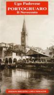 Portogruaro. Il Novecento di Ugo Padovese edito da Biblioteca dell'Immagine