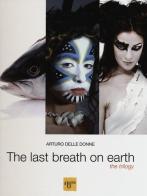 The last breath on earth. The trilogy. Ediz. italiana, inglese e russa di Arturo Delle Donne edito da Academia Universa Press