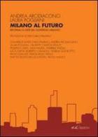Milano al futuro. Riforma o crisi del governo urbano di Andrea Arcidiacono, Laura Pogliani edito da et al.