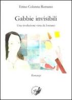 Gabbie invisibile. Una rivoluzione vista da lontano di Pietro Colonna Romano edito da La Zisa