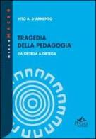 Tragedia della pedagogia. Da Ortega a Ortega di Vito A. D'Armento edito da Pensa Multimedia