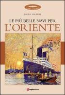 Le più belle navi per l'Oriente di Paolo Valenti edito da Luglio (Trieste)