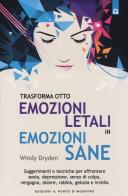 Trasforma otto emozioni letali in emozioni sane. Suggerimenti e tecniche per affrontare ansia, depressione, senso di colpa, vergogna, dolore, rabbia, gelosia... di Windy Dryden edito da Edizioni Il Punto d'Incontro