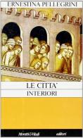 Le città interiori. In scrittori triestini di ieri e di oggi di Ernestina Pellegrini edito da Moretti & Vitali