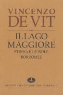 Il lago Maggiore. Notizie storiche colle vite degli uomini illustri (rist. anast. 1873-1878) di Vincenzo De Vit edito da Alberti