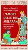 L' amore delle tre melarance di Roberto Gandini, Attilio Marangon edito da Nuove Edizioni Romane