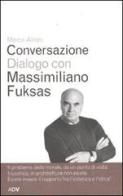 Conversazione dialogo con Massimiliano Fuksas di Marco Alloni, Massimiliano Fuksas edito da ADV Advertising Company