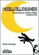 I modelli dell'e-business. Manuale pratico per un'efficace strategia di presenza online di Davide Casaleggio edito da Tecniche Nuove