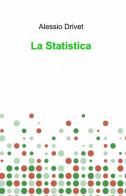 La statistica di Alessio Drivet edito da ilmiolibro self publishing