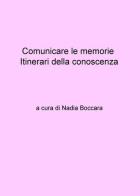 Comunicare le memorie. Itinerari della conoscenza di Nadia Boccara edito da ilmiolibro self publishing