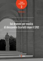 Sui drammi per musica di Alessandro Scarlatti dopo il 1702 di Francesca Menchelli-Buttini edito da Neoclassica