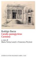 Caralys panegyricus-Carmina. Ediz. critica di Rodrigo Baeza edito da CUEC Editrice